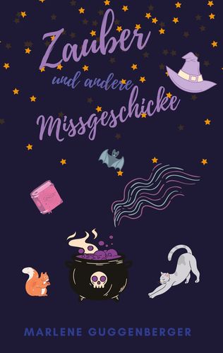 Cover des ersten Buches der Autorin Marlene Guggenberger "Zauber und andere Missgeschicke"
